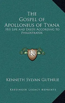 Das Evangelium des Apollonius von Tyana: Sein Leben und seine Taten nach Philostratos - The Gospel of Apollonius of Tyana: His Life and Deeds According to Philostratos