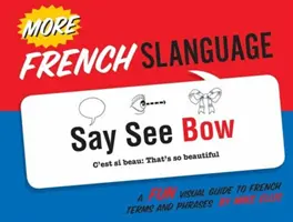 Mehr Französisch Slanguage: Ein lustiger visueller Leitfaden für französische Begriffe und Redewendungen - More French Slanguage: A Fun Visual Guide to French Terms and Phrases