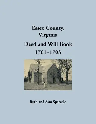 Essex County, Virginia Auszüge aus Urkunden und Testamenten 1701-1703 - Essex County, Virginia Deed and Will Abstracts 1701-1703