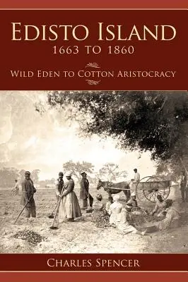 Die Insel Edisto 1663 bis 1860: Vom wilden Eden zur Baumwollaristokratie - Edisto Island 1663 to 1860: Wild Eden to Cotton Aristocracy