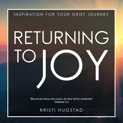 Rückkehr zur Freude: Inspiration für Trauernde nach dem Verlust eines geliebten Menschen - Returning to Joy: Inspiration for Grieving the Loss of a Loved One