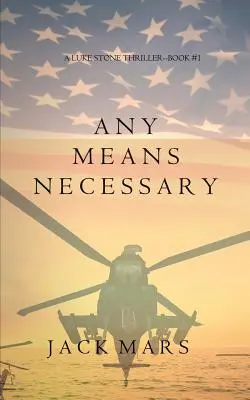 Jedes Mittel ist recht (ein Luke Stone-Thriller - Buch #1) - Any Means Necessary (a Luke Stone Thriller-Book #1)