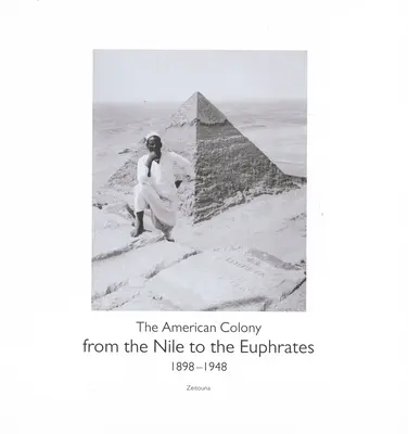 Vom Nil zum Euphrat: Die amerikanische Kolonie (1898-1948) - From the Nile to the Euphrates: The American Colony (1898-1948)