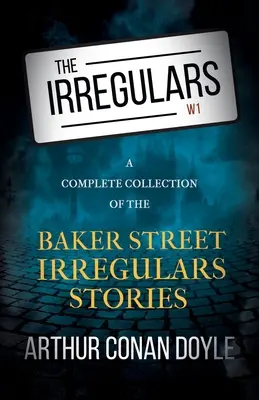 The Irregulars - Eine vollständige Sammlung der Geschichten der Baker Street Irregulars - The Irregulars - A Complete Collection of the Baker Street Irregulars Stories