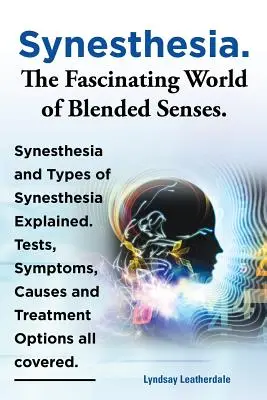 Synästhesie. Die faszinierende Welt der verschmolzenen Sinne. Synästhesie und Arten von Synästhesie erklärt. Tests, Symptome, Ursachen und Behandlungsmöglichkeiten Al - Synesthesia. the Fascinating World of Blended Senses. Synesthesia and Types of Synesthesia Explained. Tests, Symptoms, Causes and Treatment Options Al