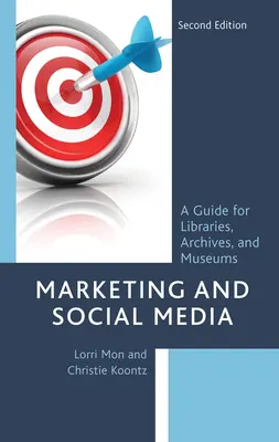 Marketing und soziale Medien: Ein Leitfaden für Bibliotheken, Archive und Museen, Zweite Auflage - Marketing and Social Media: A Guide for Libraries, Archives, and Museums, Second Edition