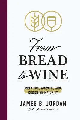 Vom Brot zum Wein: Schöpfung, Anbetung und christliche Reife - From Bread to Wine: Creation, Worship, and Christian Maturity