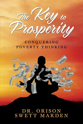 Der Schlüssel zum Wohlstand: Die Überwindung des Armutsdenkens - The Key to Prosperity: Conquering Poverty Thinking