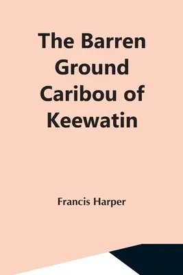 Das Ödlandkaribu von Keewatin - The Barren Ground Caribou Of Keewatin