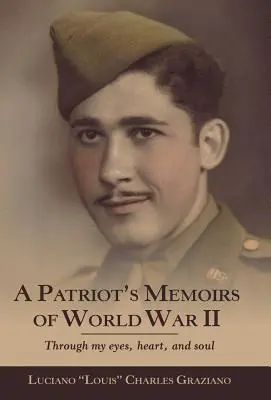 Die Memoiren eines Patrioten an den Ersten Weltkrieg: Durch meine Augen, mein Herz und meine Seele - A Patriot's Memoirs of World War Ii: Through My Eyes, Heart, and Soul