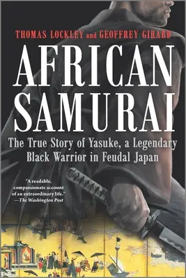 Afrikanischer Samurai: Die wahre Geschichte von Yasuke, einem legendären schwarzen Krieger im feudalen Japan - African Samurai: The True Story of Yasuke, a Legendary Black Warrior in Feudal Japan