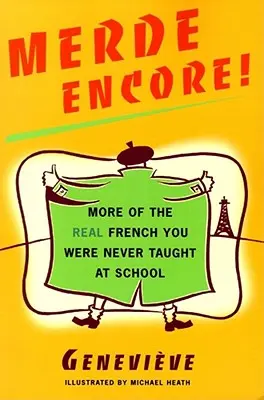 Merde Encore! Mehr echtes Französisch, das Sie in der Schule nie gelernt haben - Merde Encore!: More of the Real French You Were Never Taught at School