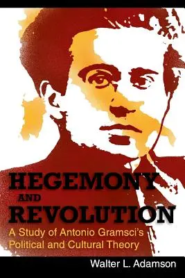 Hegemonie und Revolution: Die politische und kulturelle Theorie von Antonio Gramsci - Hegemony and Revolution: Antonio Gramsci's Political and Cultural Theory