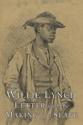 Der Willie-Lynch-Brief und die Entstehung eines Sklaven - The Willie Lynch Letter and the Making of A Slave