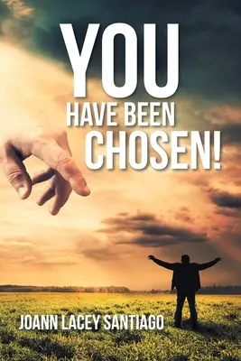 Du bist auserwählt worden!: Von den Menschen verworfen, von Gott auserwählt - You Have Been Chosen!: Rejected by Man but Chosen by God