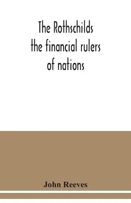 Die Rothschilds: Die finanziellen Herrscher der Nationen - The Rothschilds: the financial rulers of nations