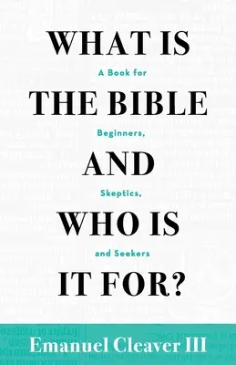 Was ist die Bibel und für wen ist sie?: Ein Buch für Anfänger, Skeptiker und Suchende - What Is the Bible and Who Is It For?: A Book for Beginners, Skeptics, and Seekers