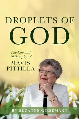 Tröpfchen von Gott: Das Leben und die Philosophie von Mavis Pittilla - Droplets of God: The Life and Philosophy of Mavis Pittilla