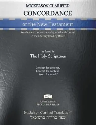 Mickelson Clarified Concordance of the New Testament, MCT: Eine erweiterte Konkordanz nach Wort und Kontext in der literarischen Leseordnung - Mickelson Clarified Concordance of the New Testament, MCT: An advanced concordance by word and context in the Literary Reading Order