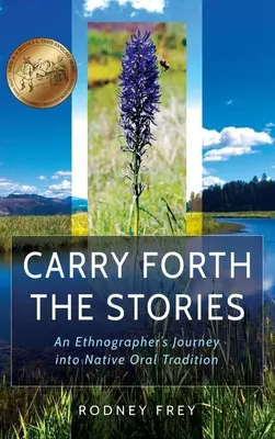 Tragt die Geschichten weiter: Die Reise eines Ethnographen in die mündliche Tradition der Ureinwohner - Carry Forth the Stories: An Ethnographer's Journey Into Native Oral Tradition