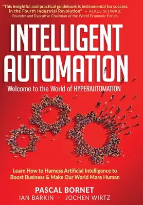 Intelligente Automatisierung: Erfahren Sie, wie Sie künstliche Intelligenz nutzen können, um die Wirtschaft anzukurbeln und unsere Welt menschlicher zu machen - Intelligent Automation: Learn how to harness Artificial Intelligence to boost business & make our world more human