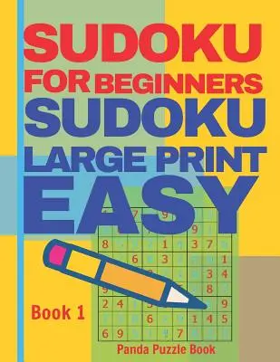 Sudoku für Anfänger: Sudoku Large Print Easy - Denkspiele Entspannen und Lösen von Sudoku - Buch 1 - Sudoku For Beginners: Sudoku Large Print Easy - Brain Games Relax And Solve Sudoku - Book 1