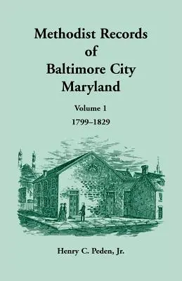 Methodistische Aufzeichnungen von Baltimore City, Band 1, 1799-1829 - Methodist Records of Baltimore City, Volume 1, 1799-1829