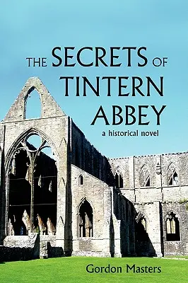 Die Geheimnisse von Tintern Abbey: Ein historischer Roman - The Secrets of Tintern Abbey: A Historical Novel