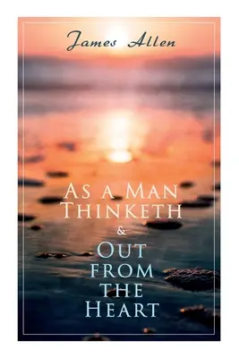 Wie ein Mann denkt & Aus dem Herzen heraus: 2 Allen-Bücher in einer Ausgabe - As a Man Thinketh & Out from the Heart: 2 Allen Books in One Edition