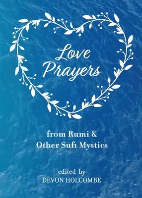 Liebesgebete von Rumi und anderen Sufi-Mystikern - Love Prayers from Rumi & Other Sufi Mystics