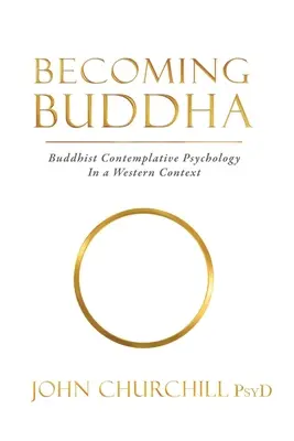 Buddha werden: Buddhistische kontemplative Psychologie in einem westlichen Kontext - Becoming Buddha: Buddhist Contemplative Psychology in a Western Context