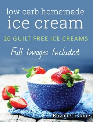 Ketogenes hausgemachtes Eis: 20 kohlenhydratarme, fettreiche und genussfreie Rezepte - Ketogenic Homemade Ice cream: 20 Low-Carb, High-Fat, Guilt-Free Recipes