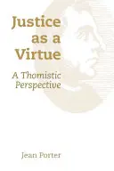 Gerechtigkeit als Tugend: Eine thomistische Perspektive - Justice as a Virtue: A Thomistic Perspective