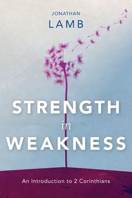 Stärke in der Schwachheit: Eine Einführung in den 2. Korintherbrief - Strength in Weakness: An Introduction to 2 Corinthians