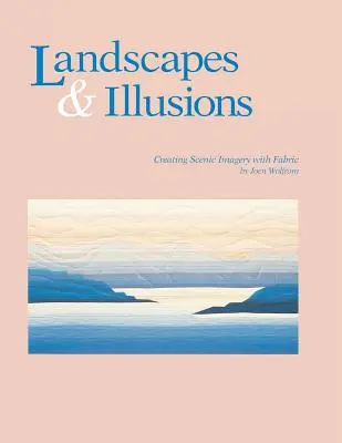 Landschaften und Illusionen. Scenic Imagery with Fabric - Print on Demand Edition - Landscapes and Illusions. Creating Scenic Imagery with Fabric - Print on Demand Edition