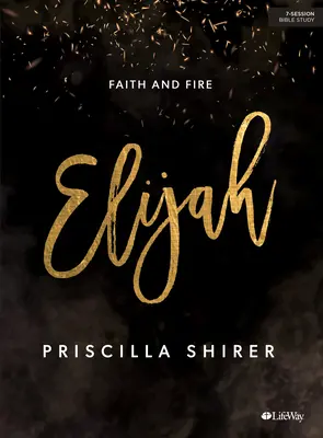 Elia - Bibelstudienbuch: Glaube und Feuer - Elijah - Bible Study Book: Faith and Fire