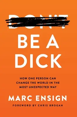 Sei ein Idiot: Wie eine Person die Welt auf die unerwartetste Weise verändern kann - Be a Dick: How One Person Can Change the World in the Most Unexpected Way