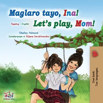 Lass uns spielen, Mama! (Tagalog Englisch Zweisprachiges Buch für Kinder): Filipino Kinderbuch - Let's play, Mom! (Tagalog English Bilingual Book for Kids): Filipino children's book