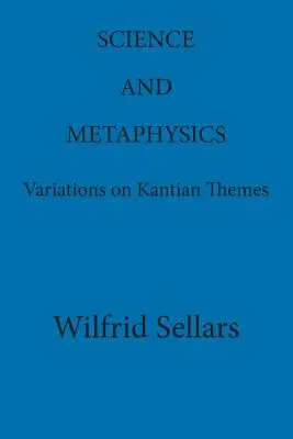 Wissenschaft und Metaphysik: Variationen über kantische Themen - Science and Metaphysics: Variations on Kantian Themes