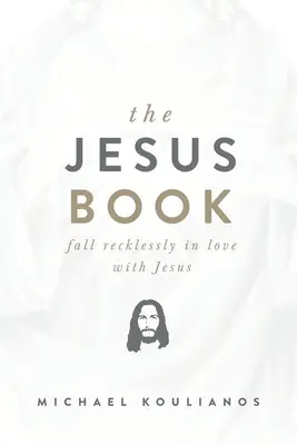 Das Jesus-Buch: Verliebe dich leichtsinnig in Jesus - The Jesus Book: Fall Recklessly in Love with Jesus