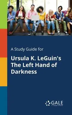 Ein Studienführer für Ursula K. LeGuins Die linke Hand der Finsternis - A Study Guide for Ursula K. LeGuin's The Left Hand of Darkness