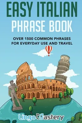 Leichter Sprachführer Italienisch: Über 1500 gebräuchliche Redewendungen für Alltag und Reise - Easy Italian Phrase Book: Over 1500 Common Phrases For Everyday Use And Travel