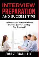 Tipps für Vorbereitung und Erfolg im Vorstellungsgespräch: Ein detaillierter Leitfaden zur Beantwortung von Vorstellungsgesprächen und zur Erlangung des Traumjobs! - Interview Preparation and Success Tips: A Detailed Guide on How to Answer Interview Questions and Bag That Dream Job!