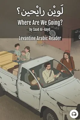 Wohin gehen wir? Levantinisch-arabisches Lesebuch (Syrisch-Arabisch) - Where Are We Going?: Levantine Arabic Reader (Syrian Arabic)