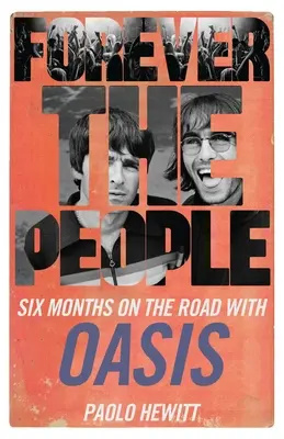 Für immer das Volk: Sechs Monate auf der Straße mit Oasis - Forever the People: Six Months on the Road with Oasis