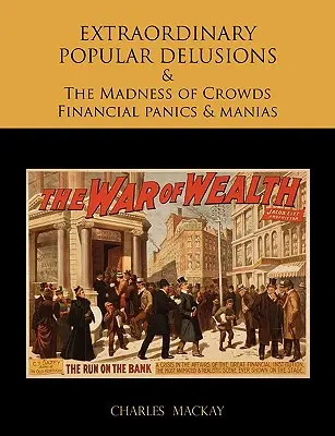 AUSSERORDENTLICHE VOLKSWUNDER UND DER WUNDER DER MENGEN Finanzpaniken und Manien - EXTRAORDINARY POPULAR DELUSIONS AND THE Madness of Crowds Financial panics and manias