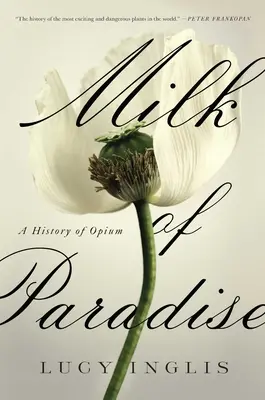 Milch des Paradieses: Eine Geschichte des Opiums - Milk of Paradise: A History of Opium