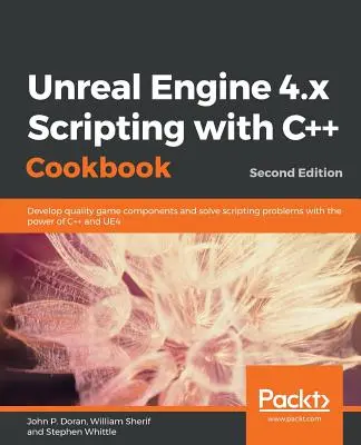 Unreal Engine 4.x Scripting mit C++ Kochbuch - Zweite Auflage - Unreal Engine 4.x Scripting with C++ Cookbook - Second edition
