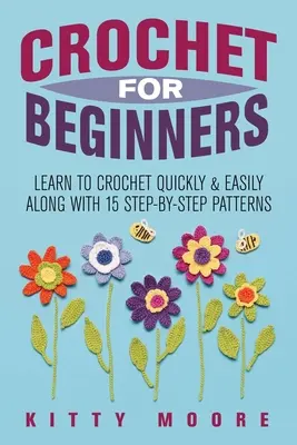 Häkeln für Anfänger (2. Auflage): Schnell und einfach häkeln lernen mit 15 Schritt-für-Schritt-Mustern - Crochet For Beginners (2nd Edition): Learn To Crochet Quickly & Easily Along With 15 Step-By-Step Patterns