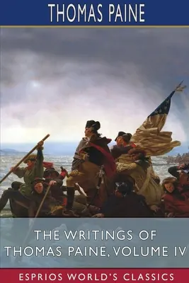 Die Schriften von Thomas Paine, Band IV (Esprios-Klassiker) - The Writings of Thomas Paine, Volume IV (Esprios Classics)